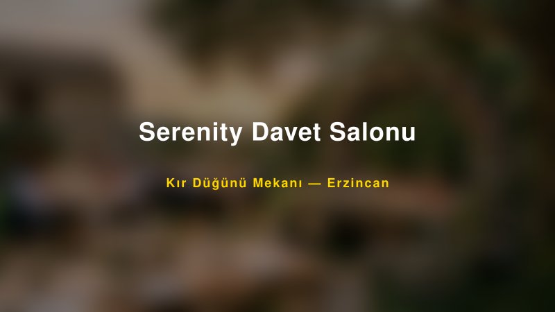 Serenity Davet Salonu Erzincan Kır Düğünü Mekanı