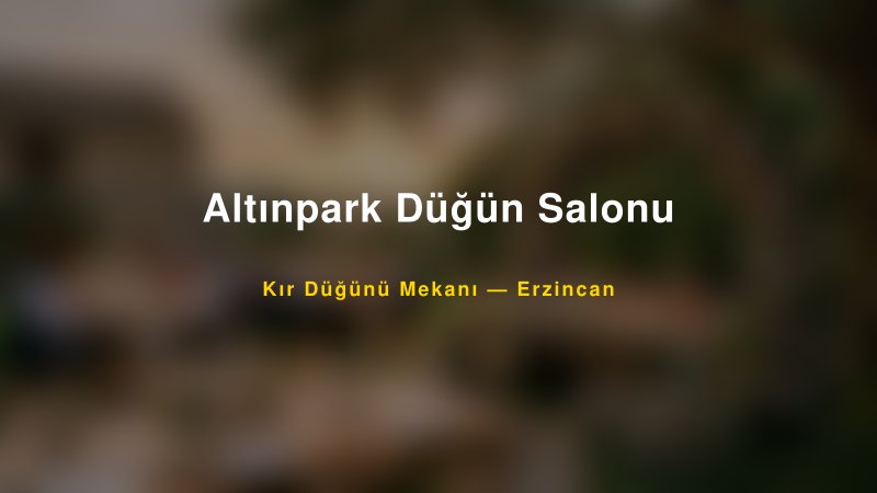 Altınpark Düğün Salonu Erzincan Kır Düğünü Mekanı