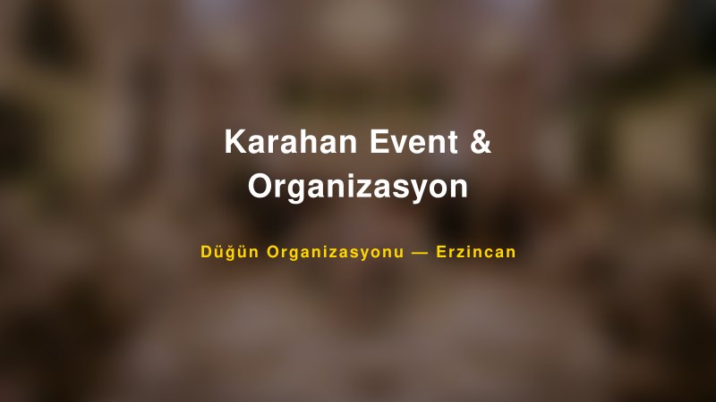 Karahan Event & Organizasyon — Erzincan Kır Düğünü Mekanı Rehberi