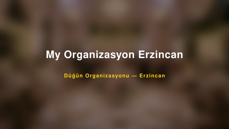 My Organizasyon Erzincan — Erzincan Kır Düğünü Mekanı Rehberi
