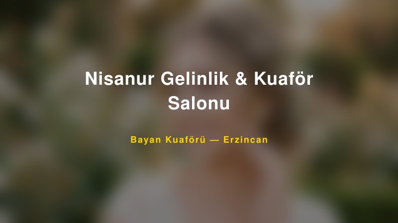 Nisanur Gelinlik & Kuaför Salonu — Erzincan Kır Düğünü Mekanı Rehberi