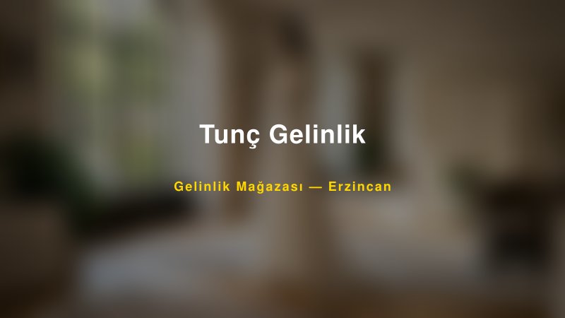 Tunç Gelinlik — Erzincan Kır Düğünü Mekanı Rehberi