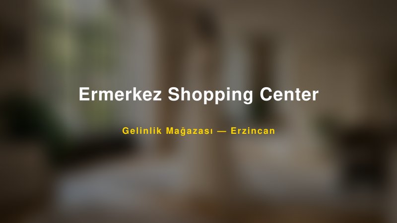 Ermerkez Shopping Center — Erzincan Kır Düğünü Mekanı Rehberi