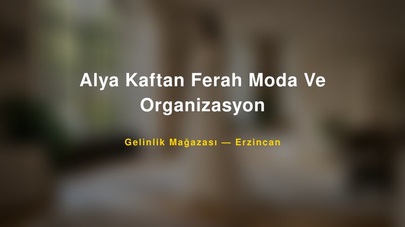 Alya Kaftan Ferah Moda Ve Organizasyon — Erzincan Kır Düğünü Mekanı Rehberi