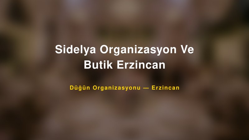 Sidelya Organizasyon Ve Butik Erzincan — Erzincan Kır Düğünü Mekanı Rehberi