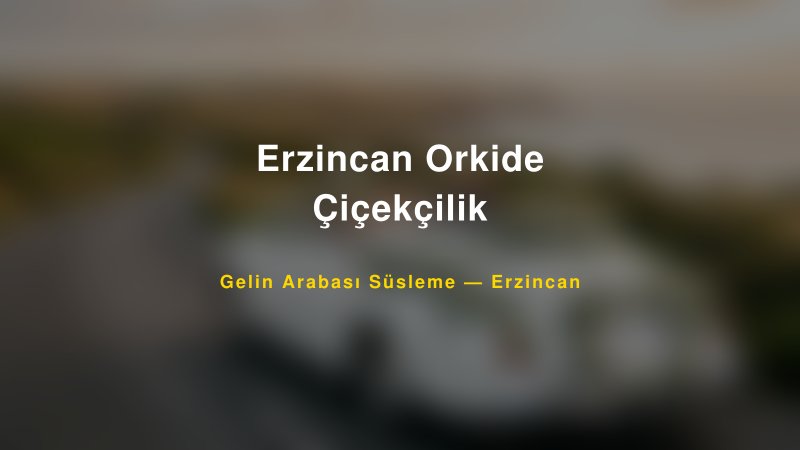 Erzincan Orkide Çiçekçilik — Erzincan Kır Düğünü Mekanı Rehberi — 1
