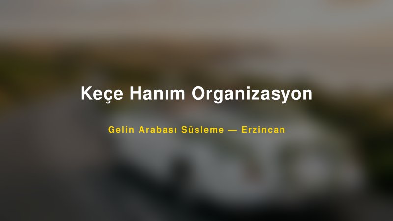 Keçe Hanım Organizasyon ile Trend Gelin Arabası Yazıları ve Konseptleri — 1